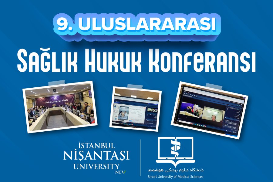 9. Uluslararası Sağlık Hukuku Konferansı İstanbul Nişantaşı Üniversitesi Ev Sahipliğinde Gerçekleştirildi