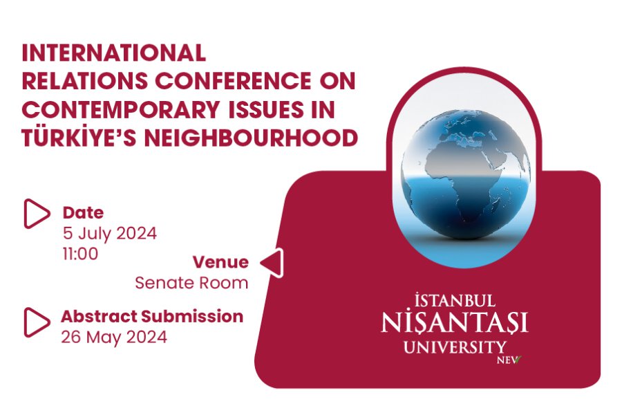INTERNATIONAL RELATIONS CONFERENCE ON CONTEMPORARY ISSUES IN TÜRKİYE'S NEIGHBOURHOOD