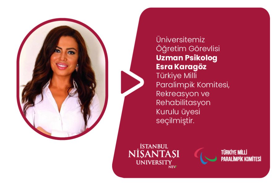 İstanbul Nişantaşı Üniversitesi Öğretim Görevlisi Uzman Psikolog Esra Karagöz Türkiye Milli Paralimpik Komitesi, Rekreasyon ve Rehabilitasyon Kurulu Üyesi Seçilmiştir